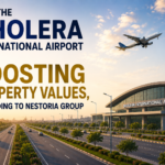 How the Dholera International Airport is Boosting Property Values, According to Nestoria Group